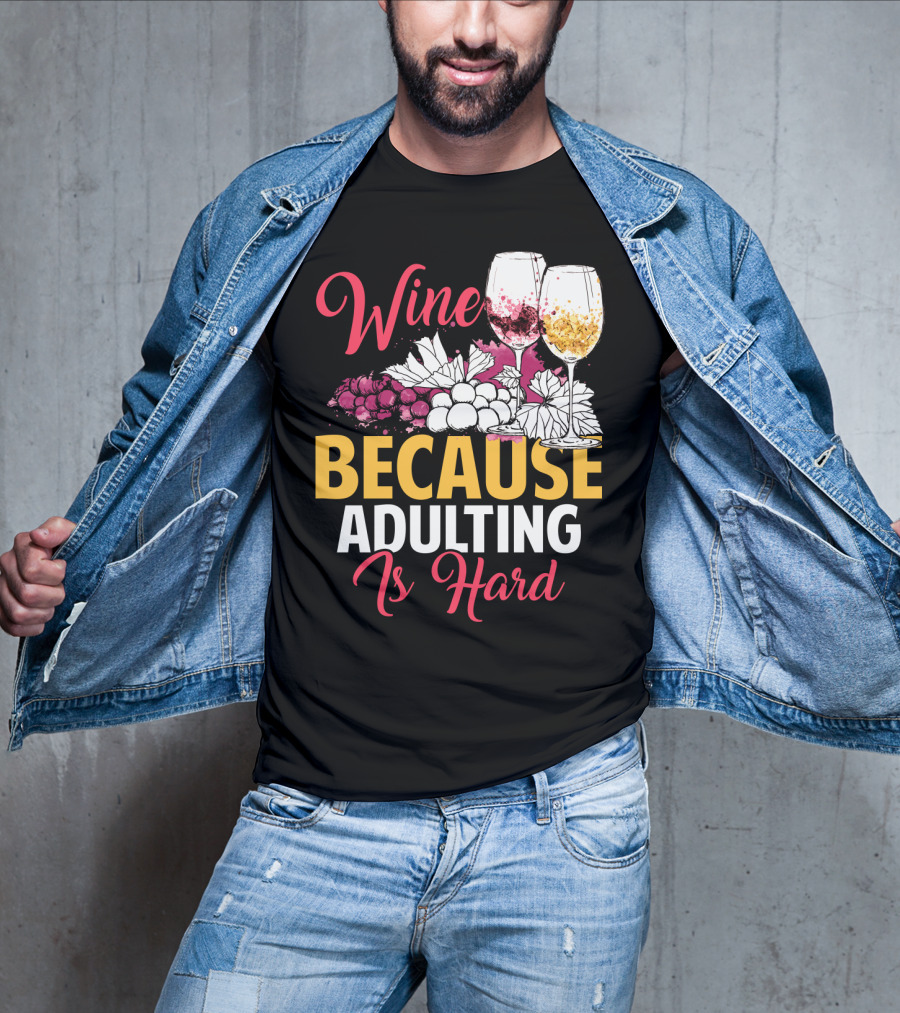 Wine Because Adulting Is Hard Funny Drinking Grapes Glasses T-Shirt