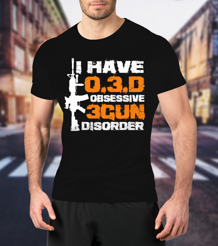 I Have O.3.D Obsessive 3Gun Disorder Rifle T-Shirt