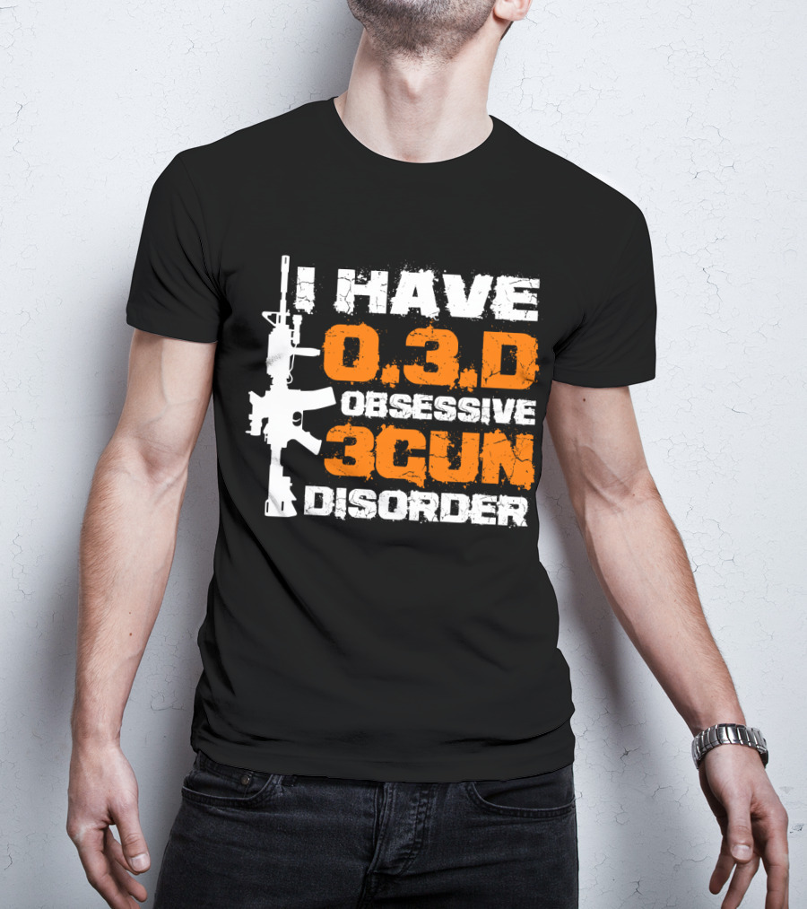 I Have O.3.D Obsessive 3Gun Disorder Rifle T-Shirt