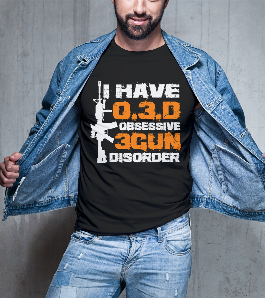 I Have O.3.D Obsessive 3Gun Disorder Rifle T-Shirt