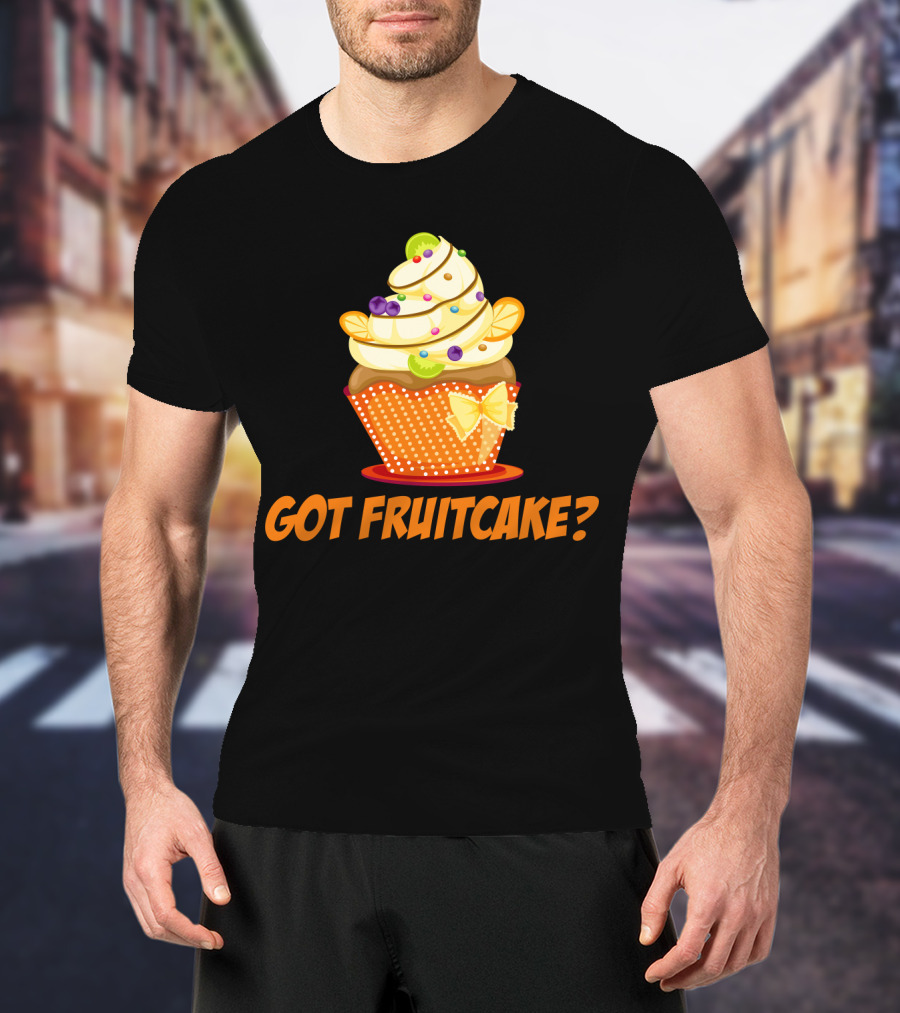 Got Fruitcake Colorful Cupcake T-Shirt