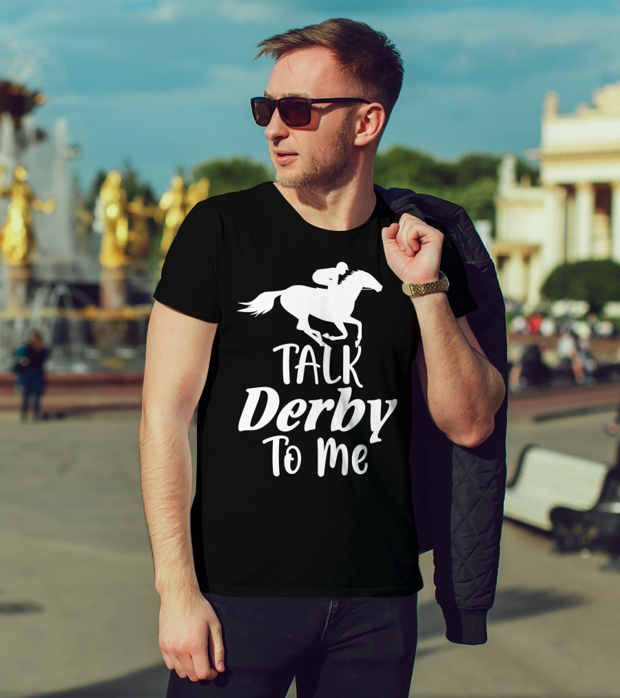 Talk Derby To Me Cute Fancy Costume Equestrian Rider Horse Racing T-Shirt