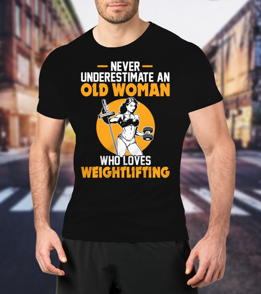 Never Underestimate An Old Woman Who Loves Weightlifting With Dumbbells And Barbell In T-Shirt