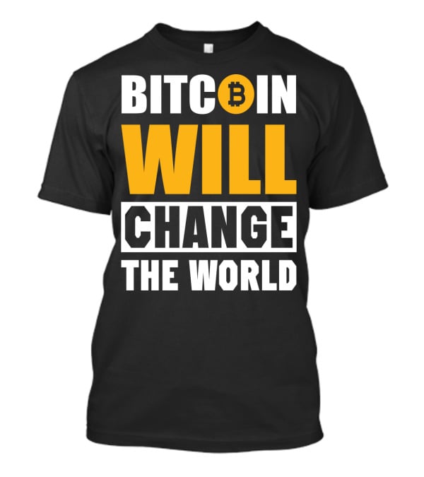 Bitcoin Will Change The World T-Shirt
