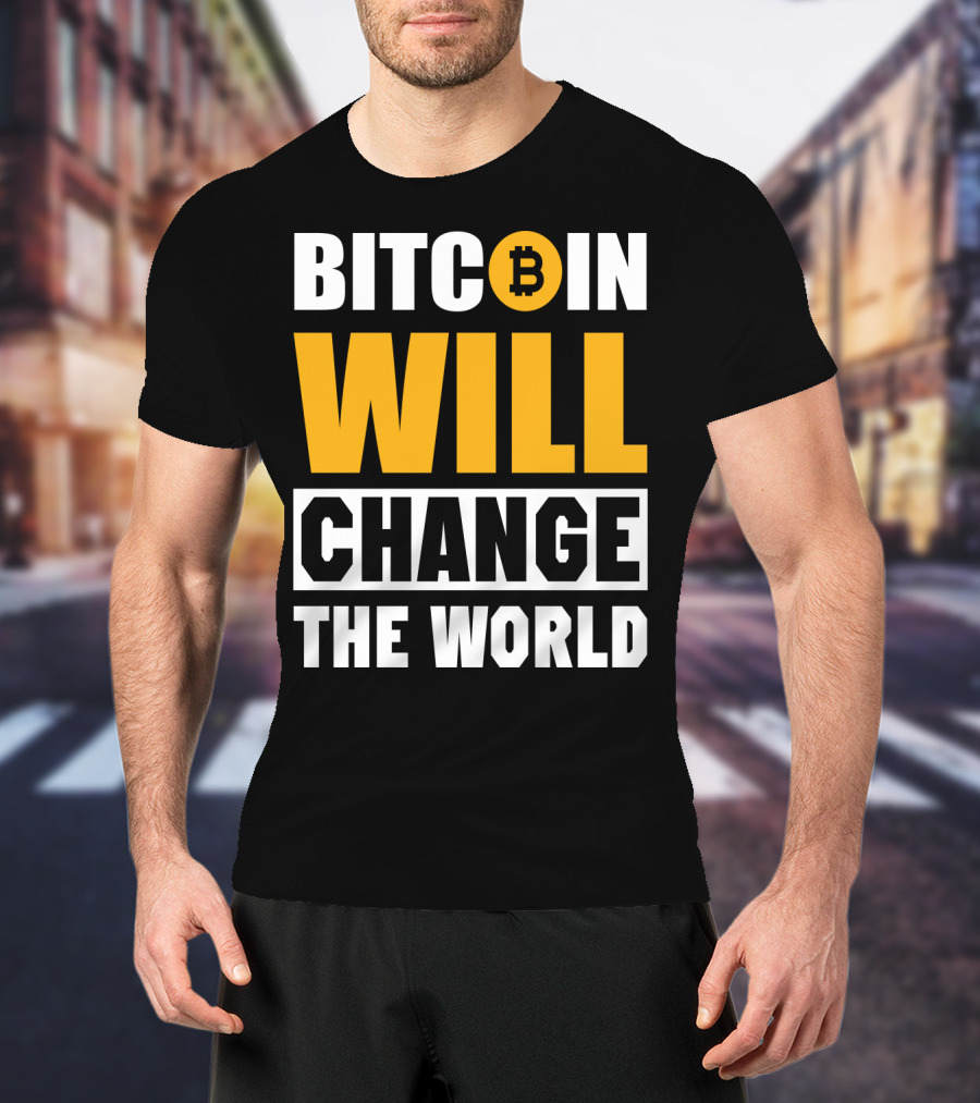 Bitcoin Will Change The World T-Shirt
