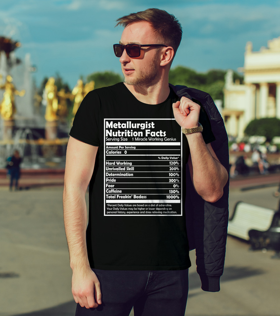 Metallurgist Nutrition Facts Miracle Working Genius 1000 Percent Freakin' Badass T-Shirt