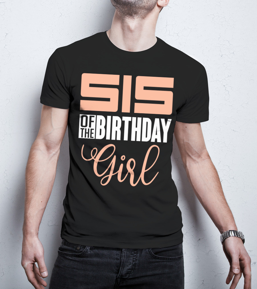 Sis Of The Birthday Girl Family Celebration Event Party T-Shirt