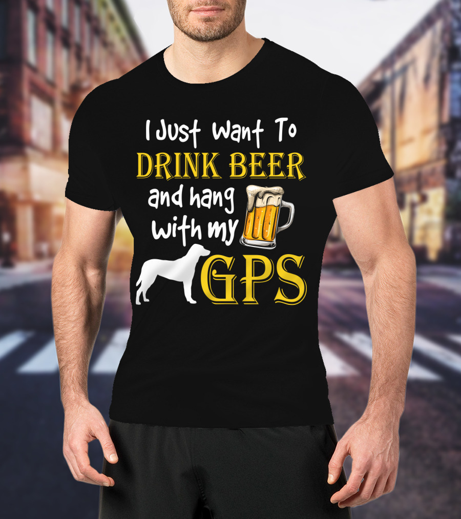 I Just Want To Drink Beer And Hang With My GPS Dog Silhouette Beer Mug T-Shirt