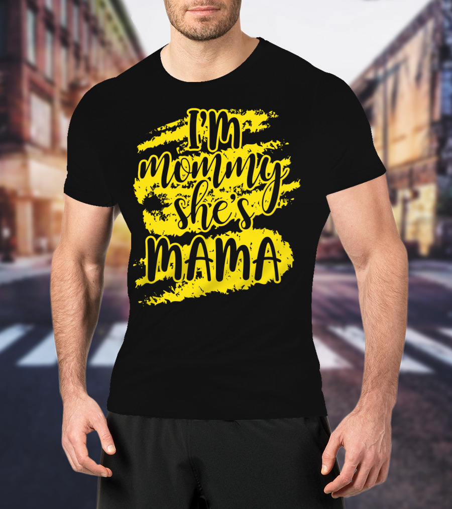 I'm Mommy She's Mama T-Shirt