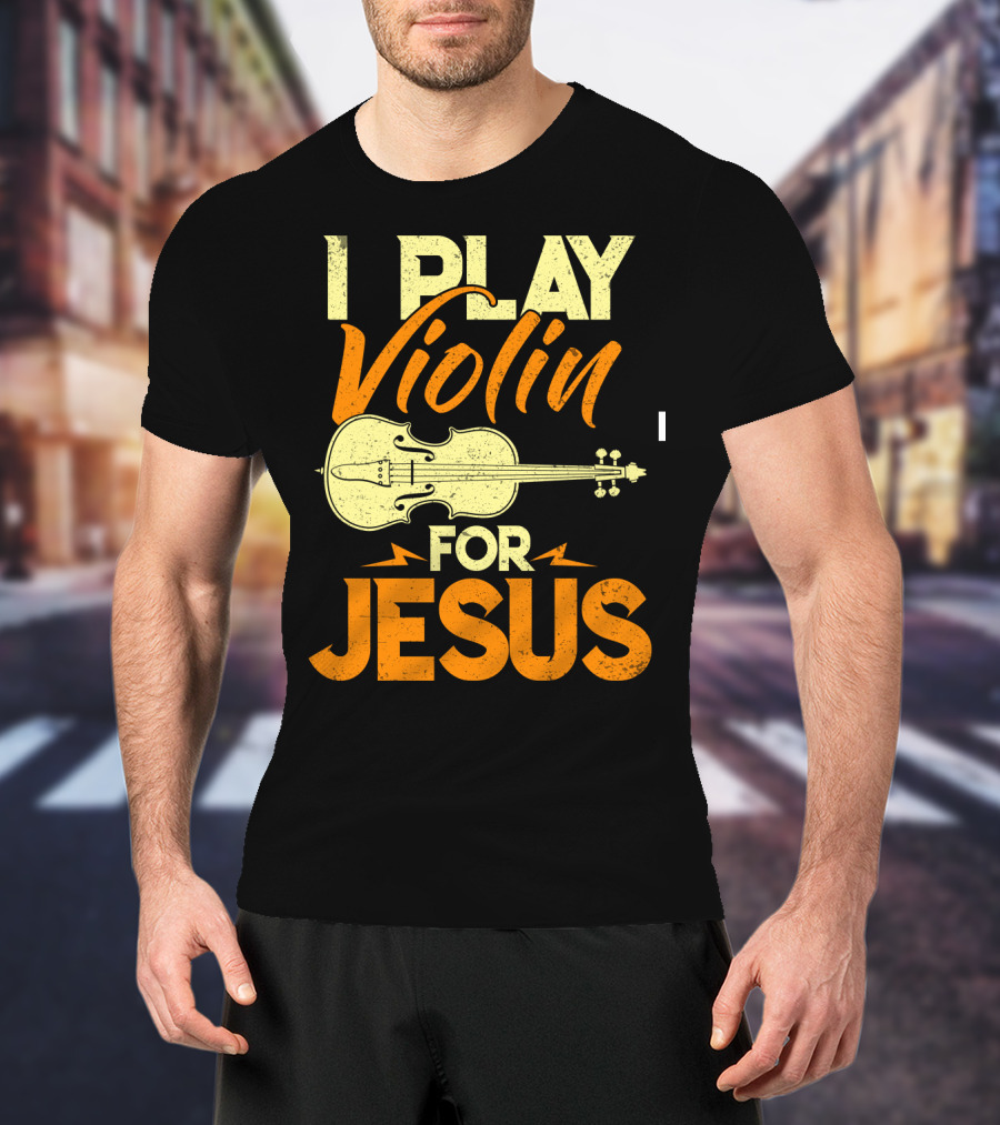 I Play Violin For Jesus Violin T-Shirt