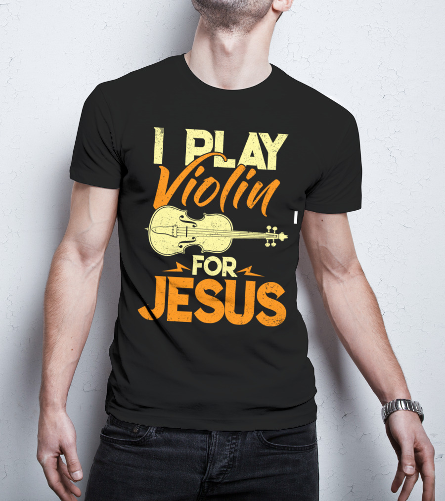 I Play Violin For Jesus Violin T-Shirt
