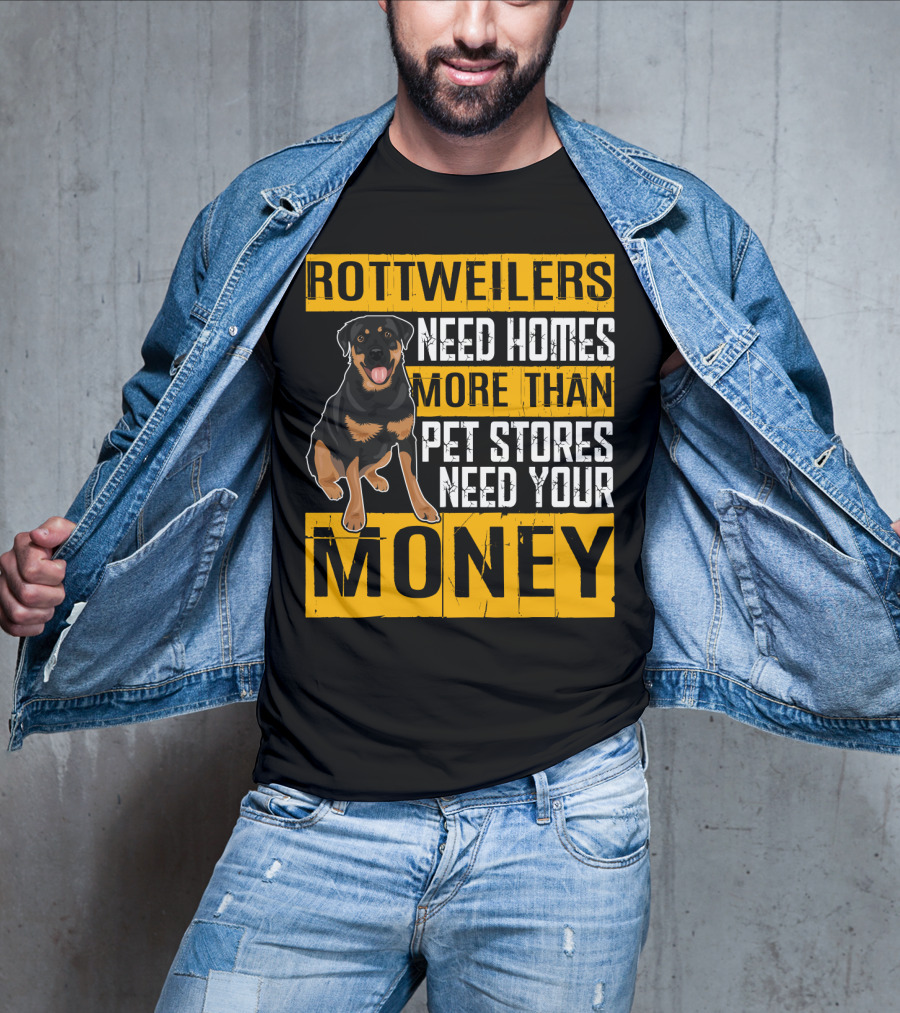 Rottweilers Need Homes More Than Pet Stores Need Your Money T-Shirt