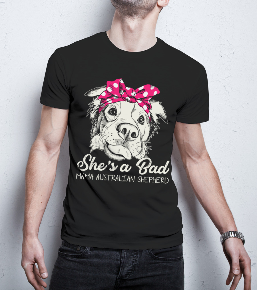 She's A Bad Mama Australian Shepherd T-Shirt