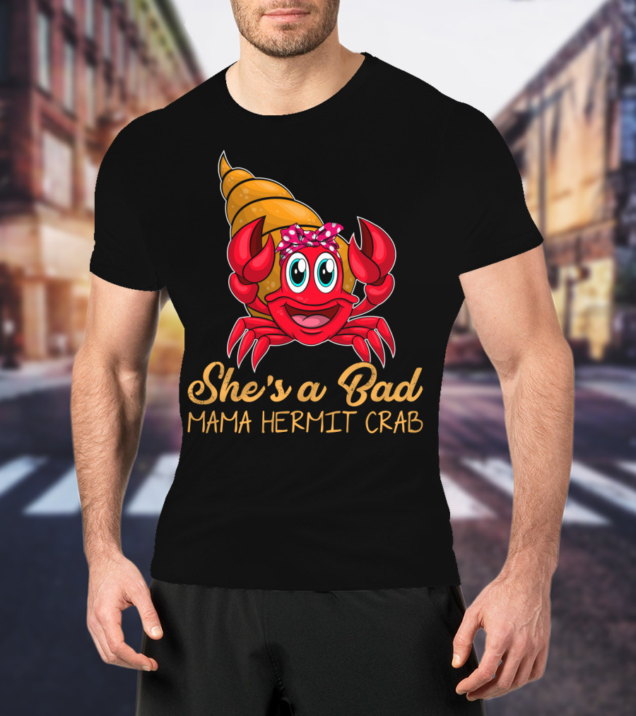 She's A Bad Mama Hermit Crab T-Shirt