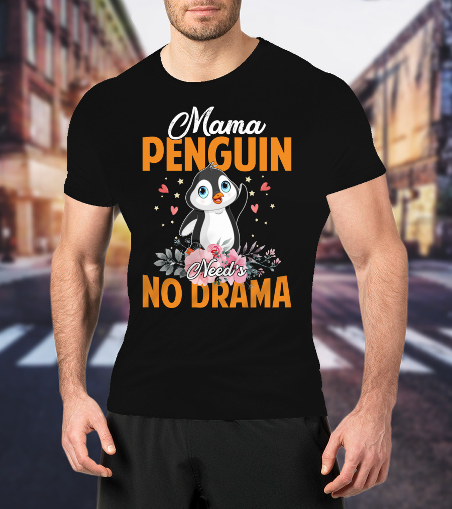 Mama Penguin Surrounded By Floral Hearts Needs No Drama T-Shirt