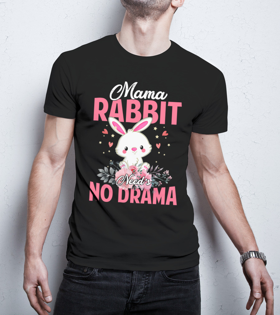Mama Rabbit Needs No Drama Cute Rabbit Floral Hearts Stars T-Shirt