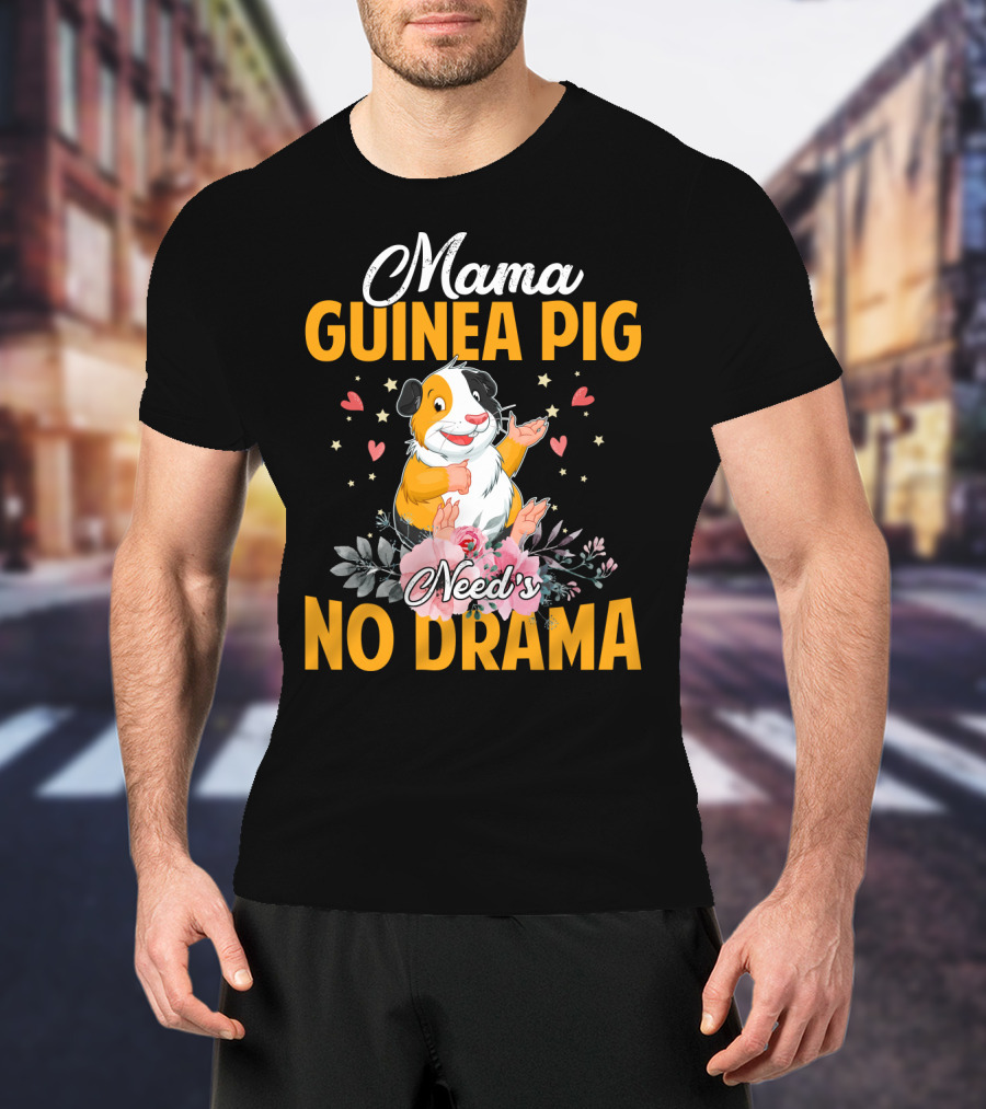 Mama Guinea Pig Need's No Drama Hearts Stars Flowers T-Shirt