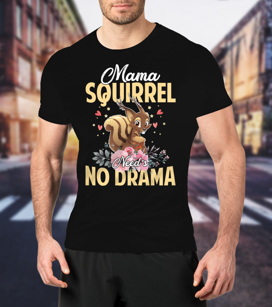 Mama Squirrel Need's No Drama Love Hearts Floral Cute T-Shirt