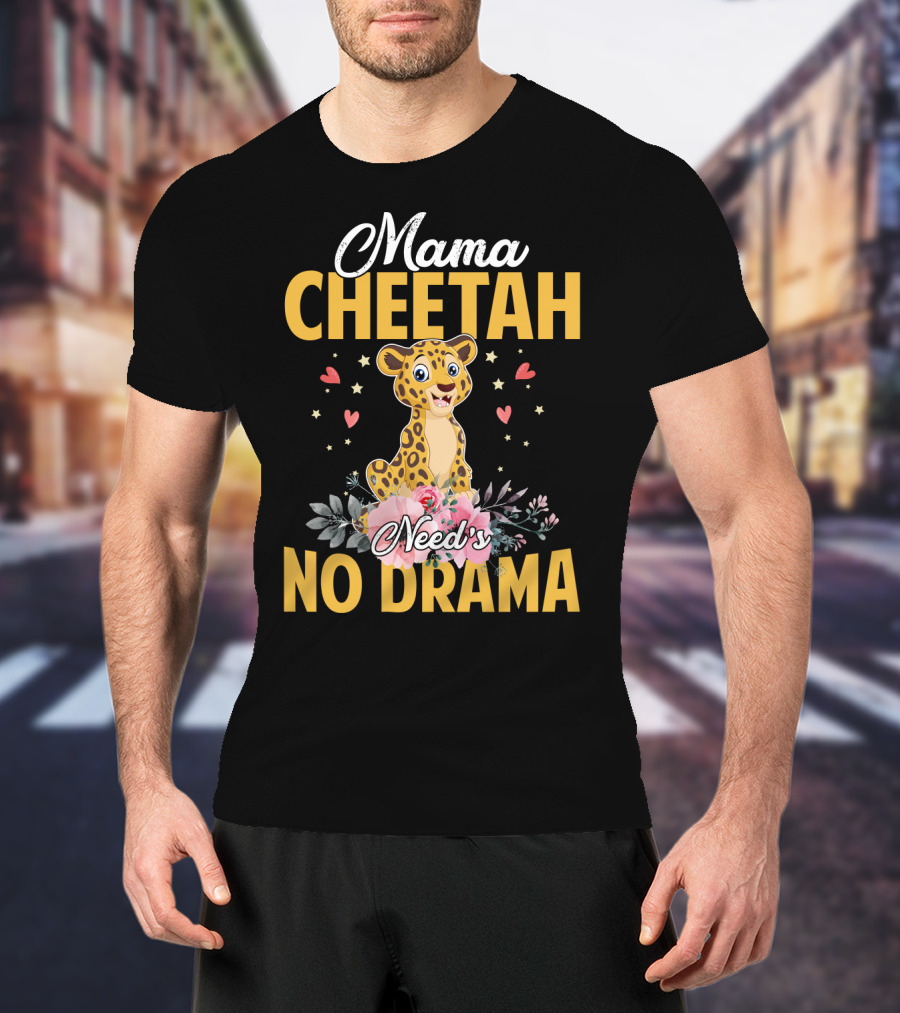 Mama Cheetah Need's No Drama Cute Cheetah Surrounded By Flowers And Hearts T-Shirt