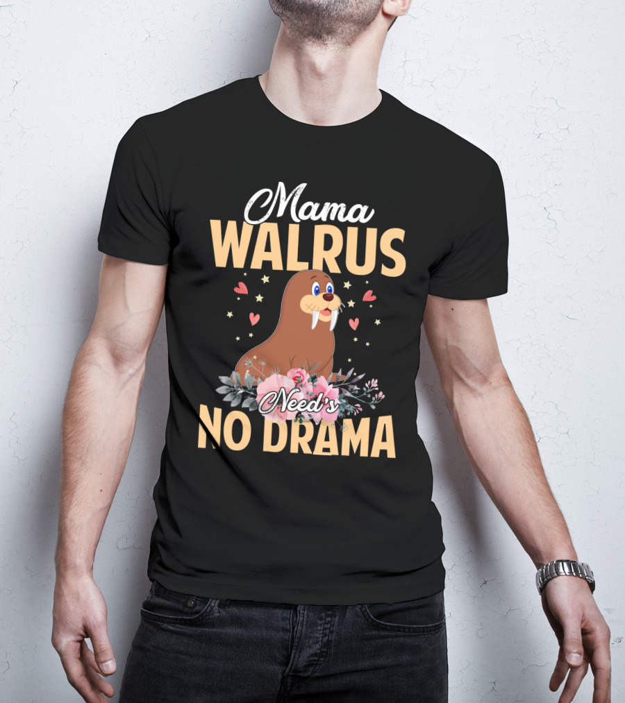 Mama WALRUS Need's No Drama Walrus With Flowers And Hearts T-Shirt