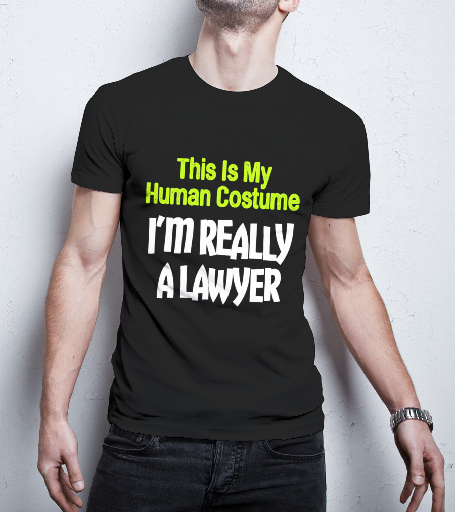 This Is My Human Costume I'm Really A Lawyer Fun Lawyer T-Shirt