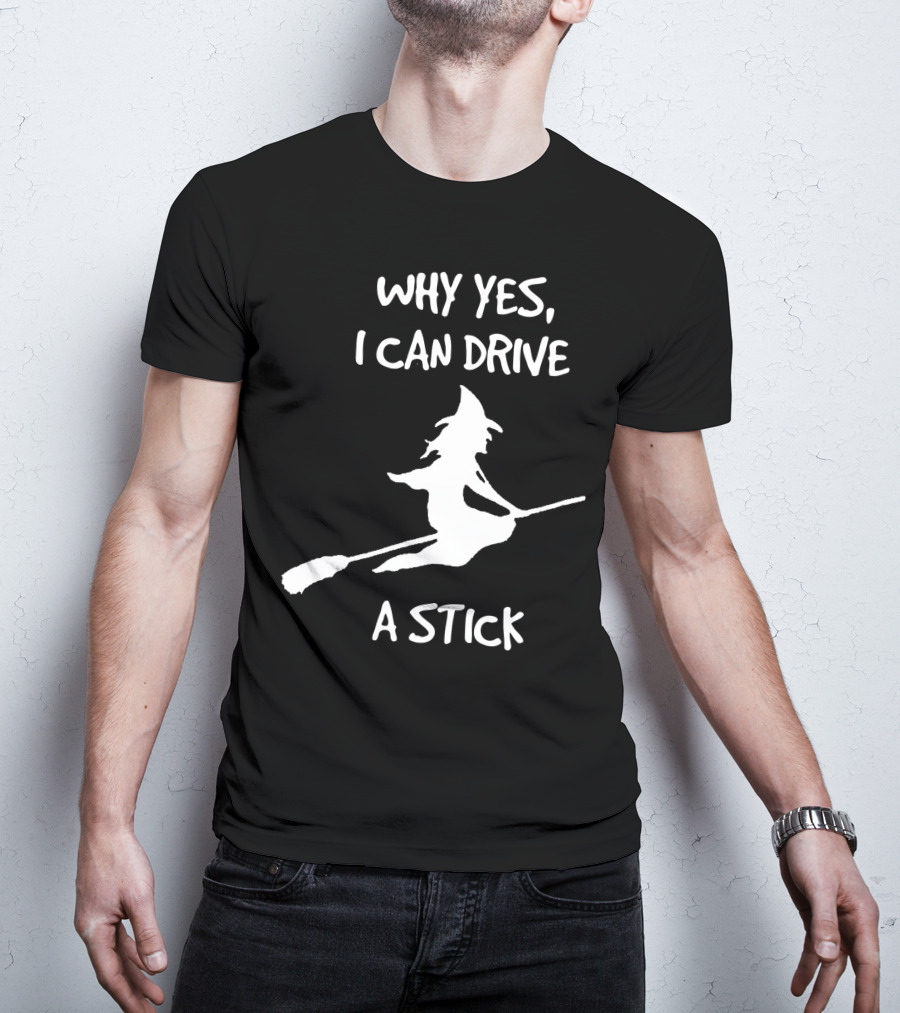 Why Yes I Can Drive A Stick Halloween Witch T-Shirt