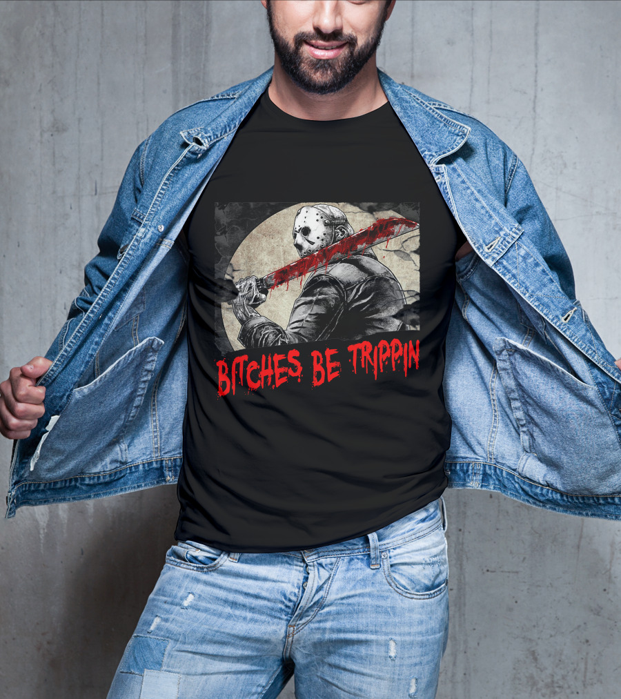 Bitches Be Trippin Halloween Horror Slasher Humor T-Shirt