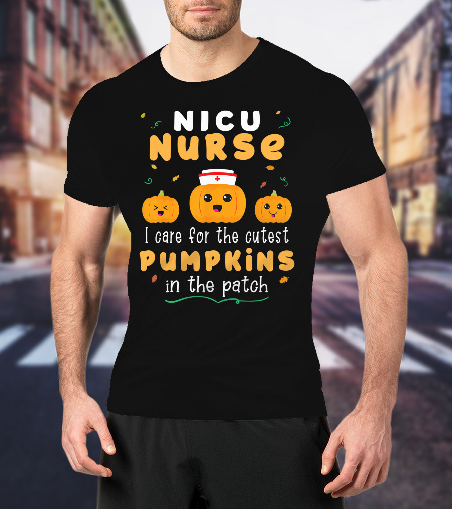 NICU Nurse I Care For The Cutest Pumpkins In The Patch T-Shirt