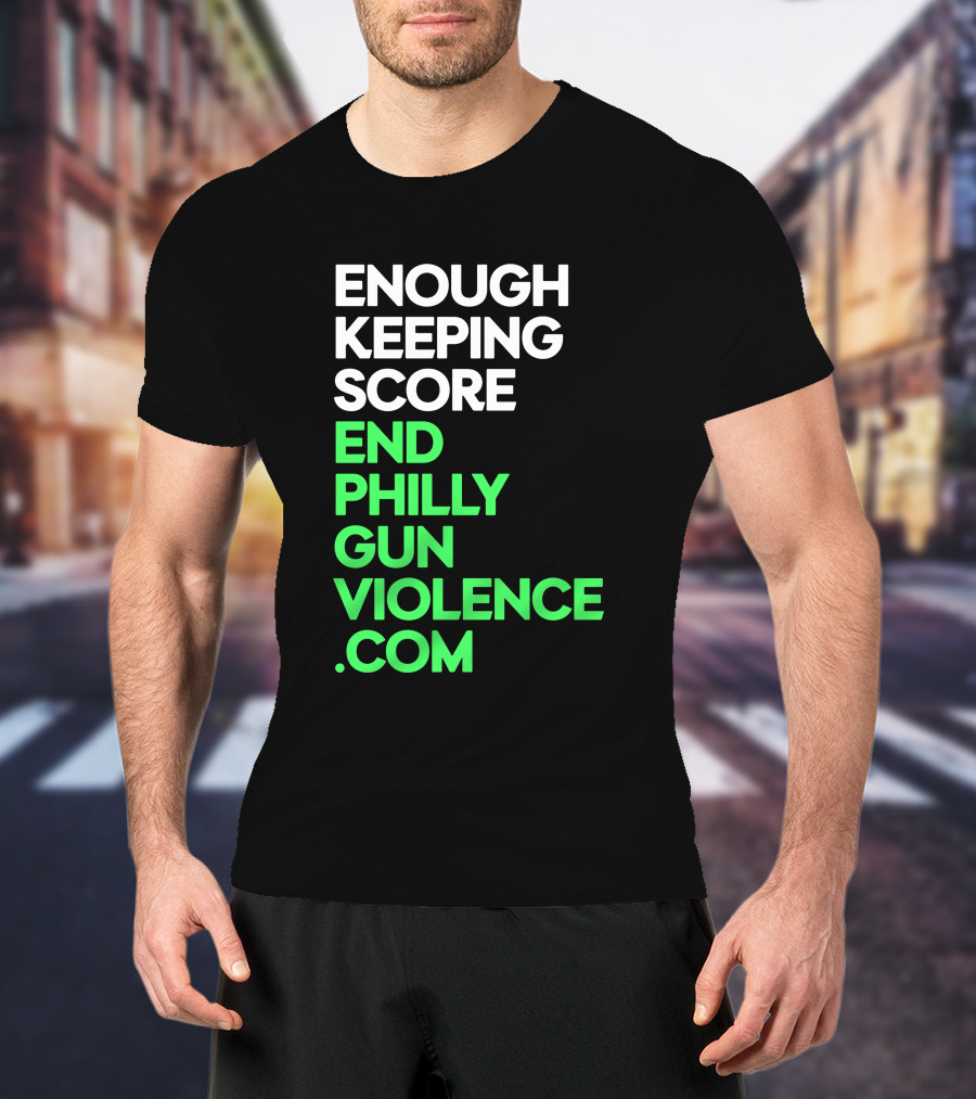 Enough Keeping Score End Philly Gun Violence .Com T-Shirt