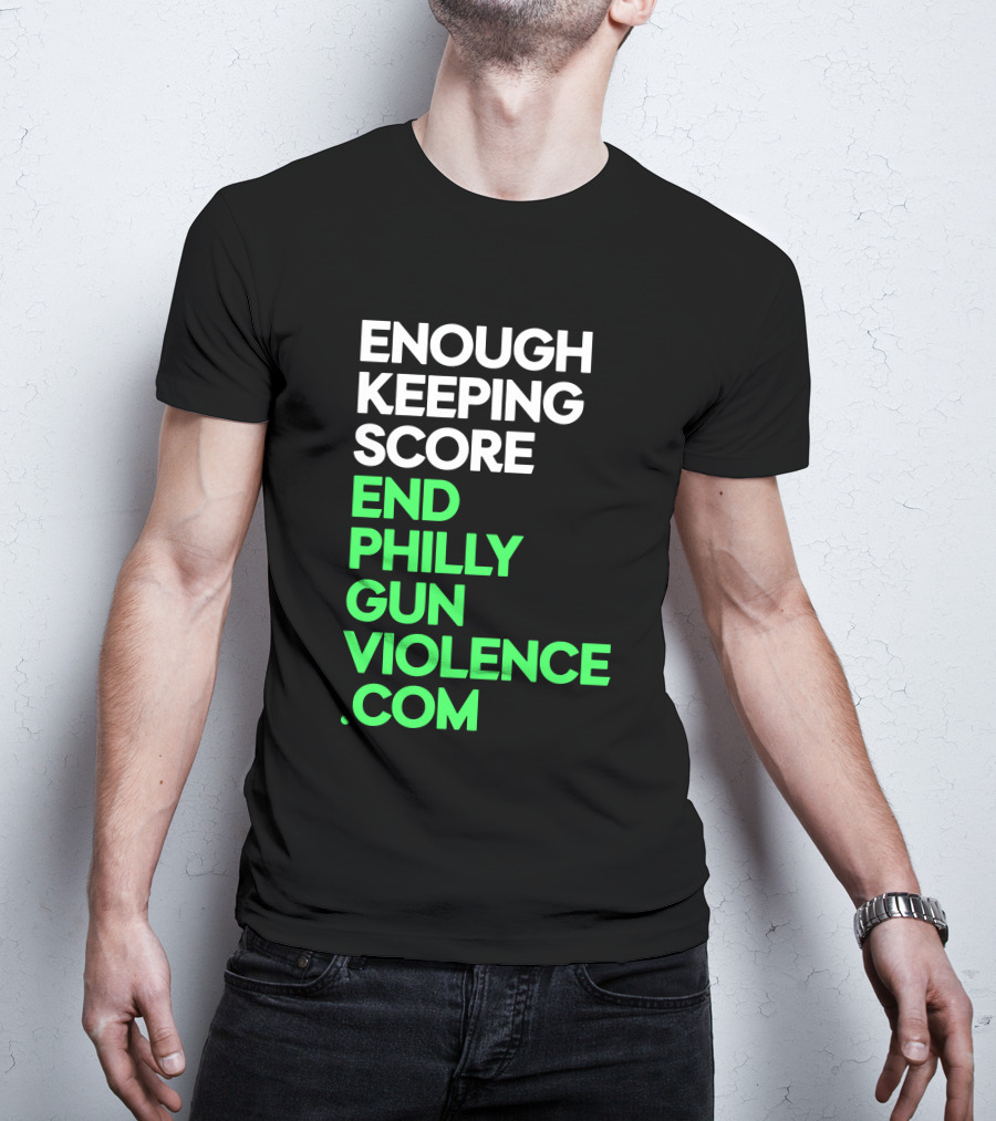 Enough Keeping Score End Philly Gun Violence .Com T-Shirt