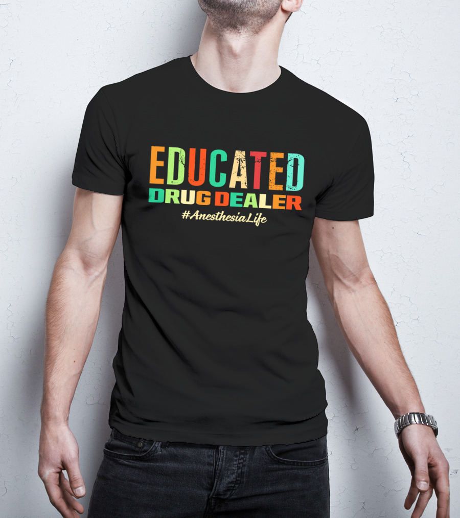 Educated Drug Dealer #AnesthesiaLife T-Shirt