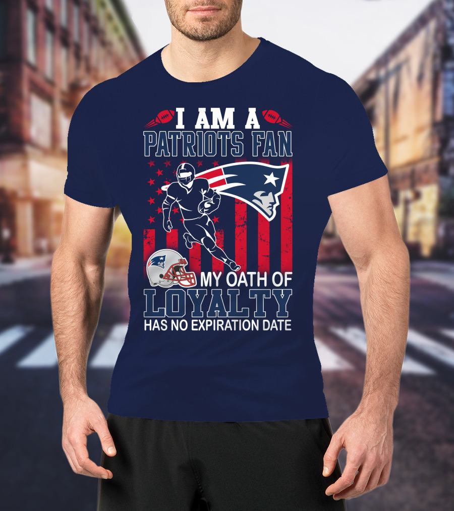 I Am A Patriots Fan My Oath Of Loyalty Has No Expiration Date T-Shirt