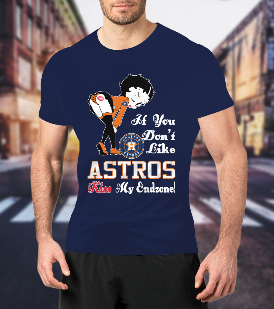 If You Don’t Like Houston Astros Kiss My Endzone T-Shirt
