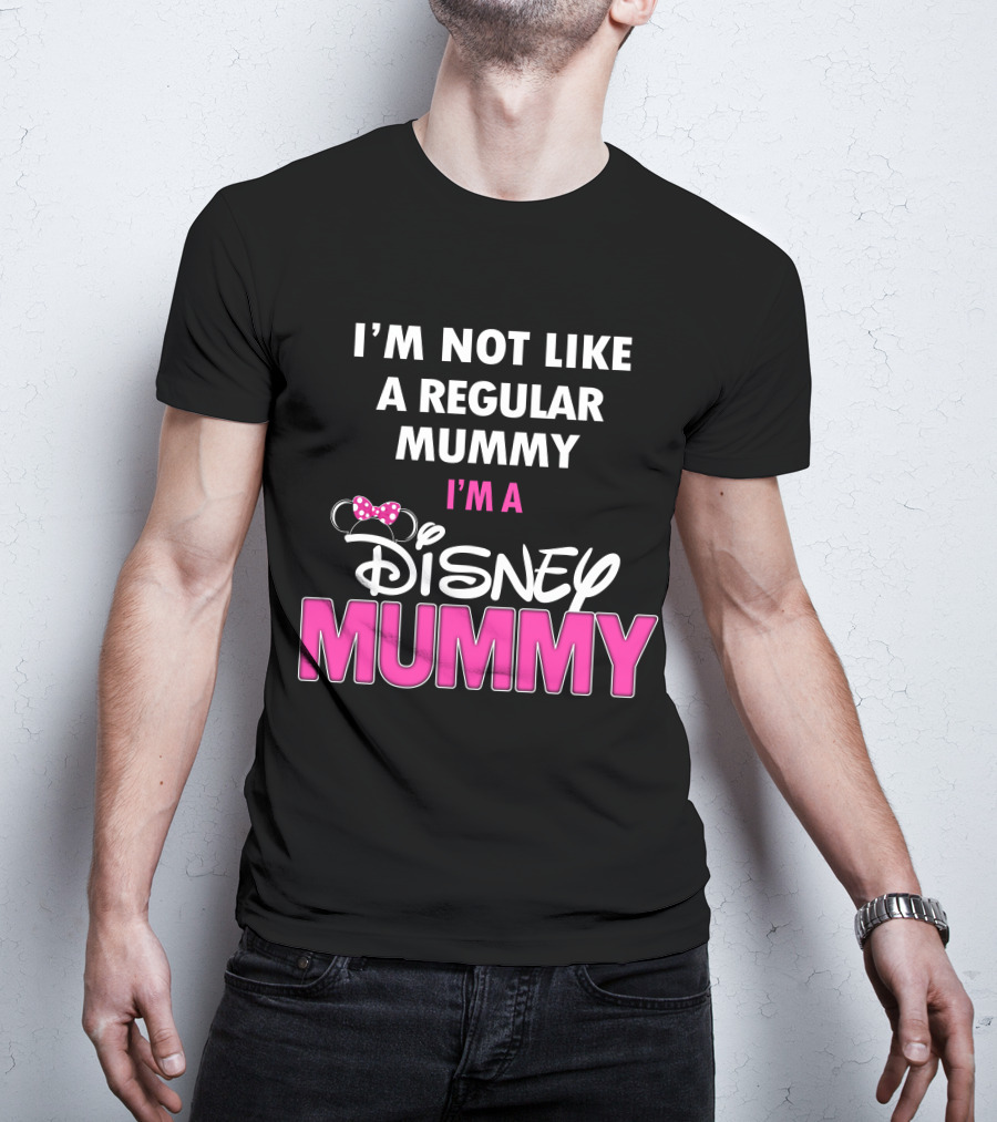 I'm Not Like A Regular Mummy I'm A Disney Mummy T-Shirt