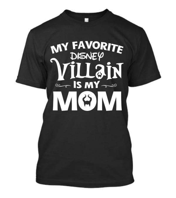 My Favorite Disney Villain Is My Mom T-Shirt