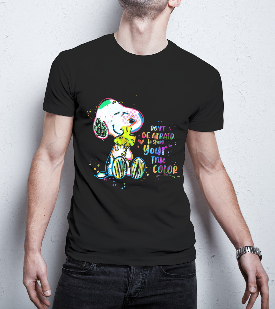 Don't Be Afraid To Show Your True Color Snoo Color Cute T-Shirt
