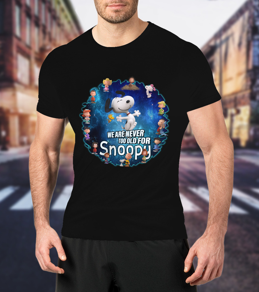 We Are Never Too Old For Snoopy Peanuts Characters Circle T-Shirt