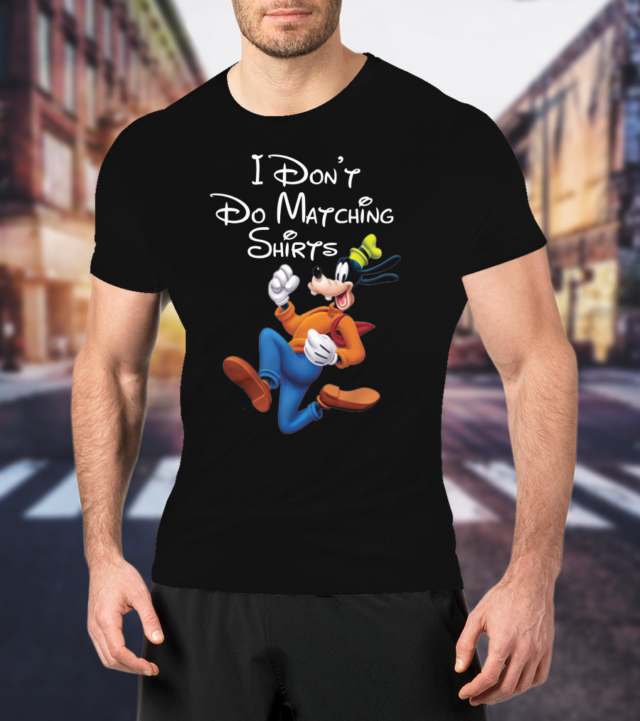 I Don't Do Matching Shirts Goofy T-Shirt