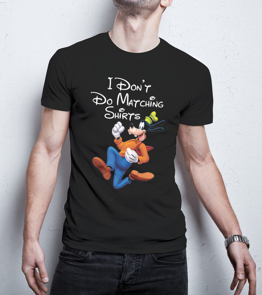 I Don't Do Matching Shirts Goofy T-Shirt