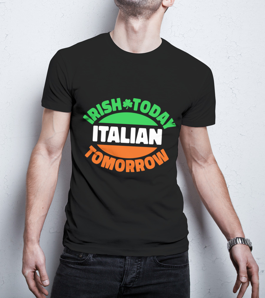 Irish Today Italian Tomorrow Shamrock Flag Colors T-Shirt