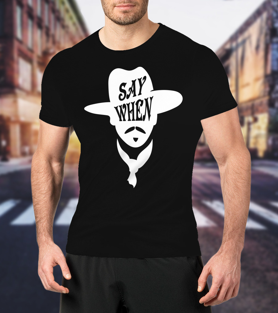 Say When Cowboy Hat Mustache Scarves Classic Movie T-Shirt