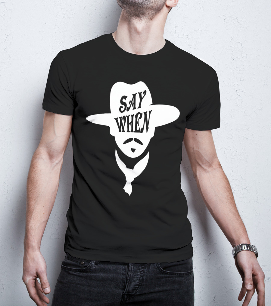 Say When Cowboy Hat Mustache Scarves Classic Movie T-Shirt