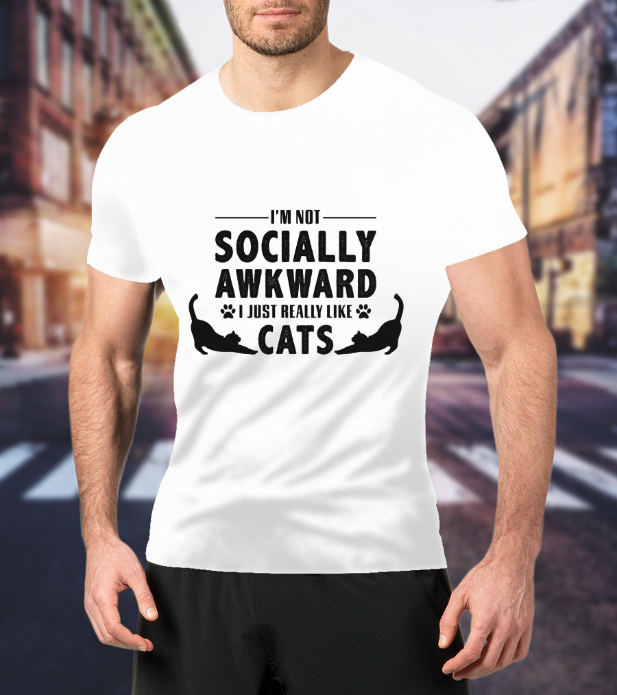 I’m Not Socially Awkward I Just Really Like Cats T-Shirt