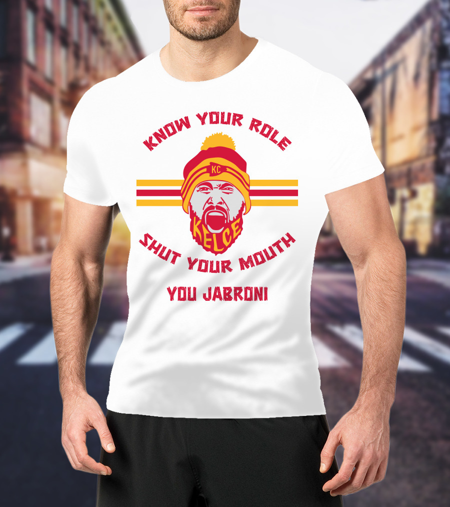 Know Your Role Shut Your Mouth You Jabroni KC Kelce T-Shirt
