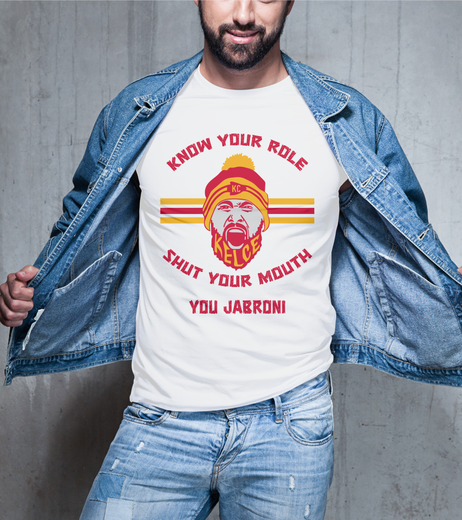 Know Your Role Shut Your Mouth You Jabroni KC Kelce T-Shirt