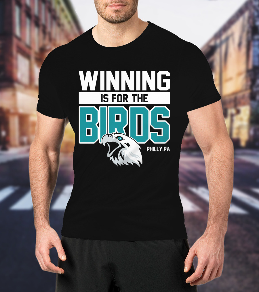 Winning Is For The Birds Philly PA Football T-Shirt