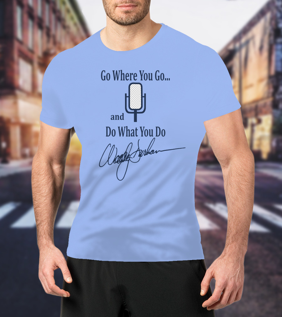 Go Where You Go And Do What You Do Retro Microphone Signature T-Shirt
