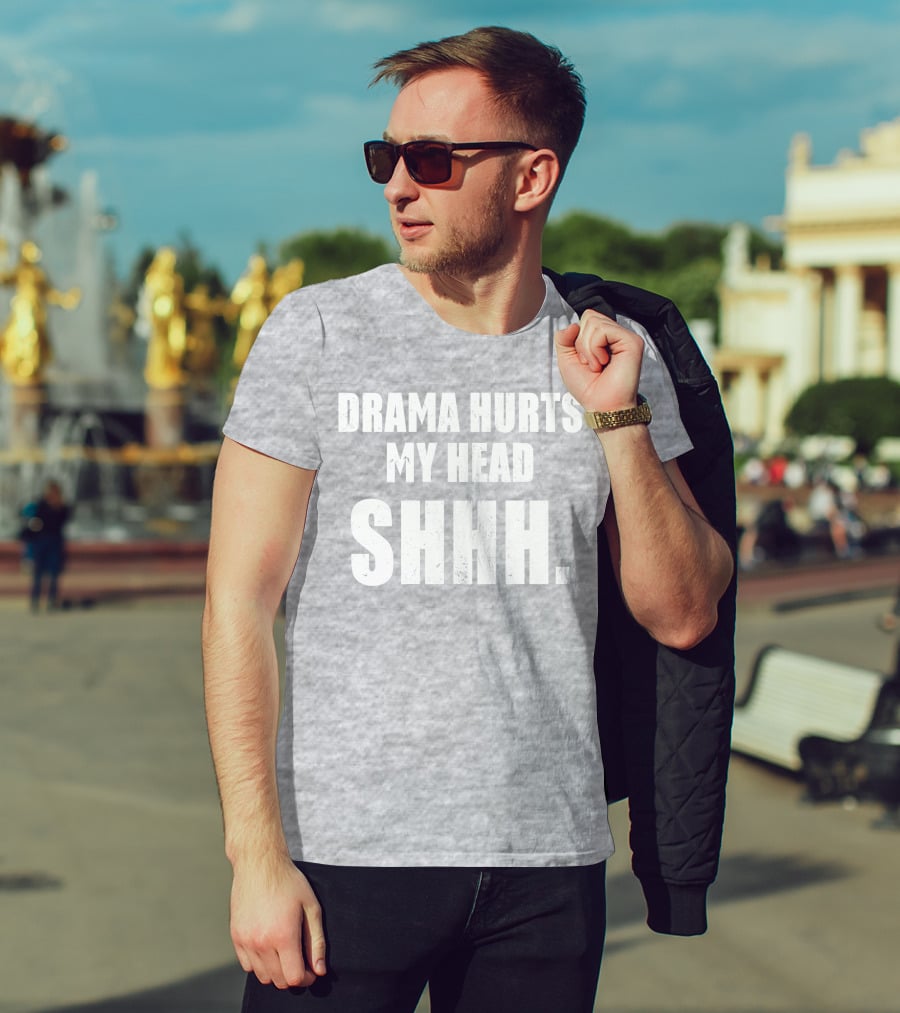 Drama Hurts My Head Shhh T-Shirt