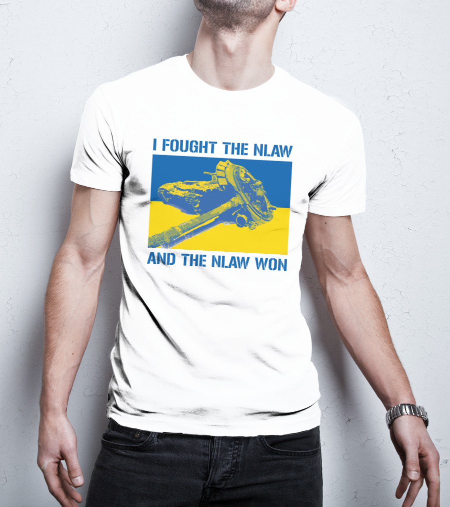 I Fought The NLAW And The NLAW Won T-Shirt