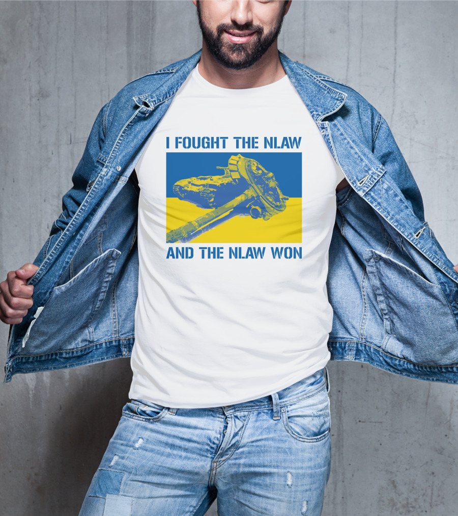 I Fought The NLAW And The NLAW Won T-Shirt